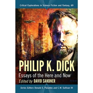 Philip K. Dick - (Critical Explorations in Science Fiction and Fantasy) by  David Sandner & Donald E Palumbo & C W Sullivan (Paperback) - 1 of 1