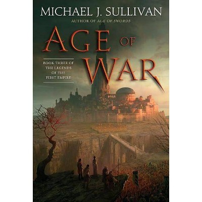  Age of War - (Legends of the First Empire) by  Michael J Sullivan (Hardcover) 