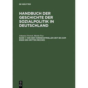 Von Der Vorindustriellen Zeit Bis Zum Ende Des Dritten Reiches - 2nd Edition by  Johannes Frerich & Martin Frey (Hardcover) - 1 of 1