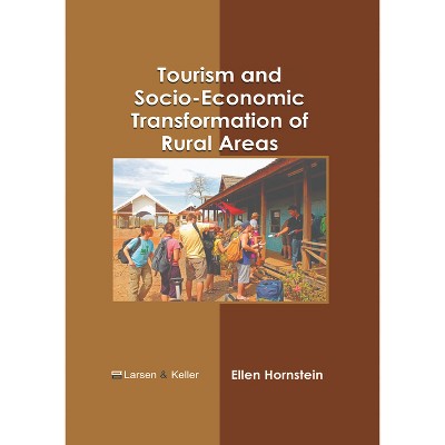 Tourism and Socio-Economic Transformation of Rural Areas - by  Ellen Hornstein (Hardcover)