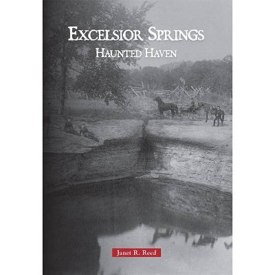 Excelsior Springs - by  Janet R Reed & Excelsior Springs Museum & Archives (Paperback)