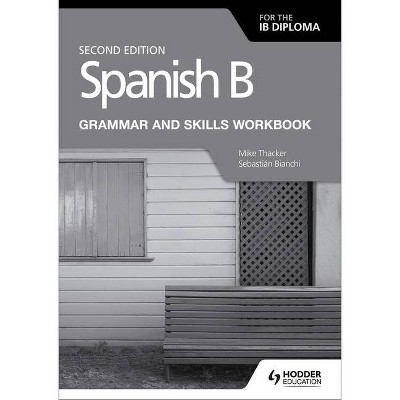 Spanish B for the Ib Diploma Grammar and Skills Workbook Second E - by  Mike Thacker & Bianchi (Paperback)