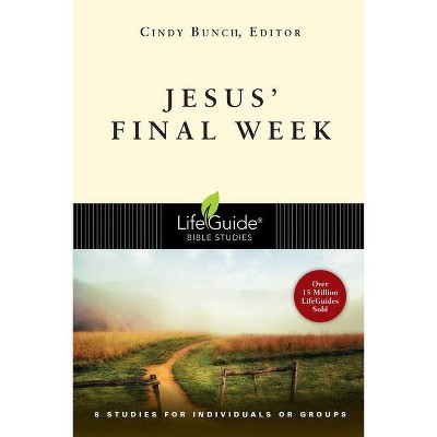 Jesus' Final Week - (Lifeguide Bible Studies) by  Cindy Bunch (Paperback)