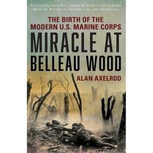 Miracle at Belleau Wood - by  Alan Axelrod (Paperback) - 1 of 1