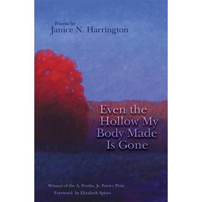 Even the Hollow My Body Made Is Gone - (New Poets of America) by  Janice N Harrington (Paperback)