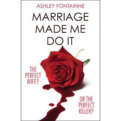 Marriage Made Me Do It - by  Ashley Fontainne (Paperback)