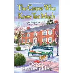 The Corpse Who Knew Too Much - (Food Blogger Mystery) by  Debra Sennefelder (Paperback)