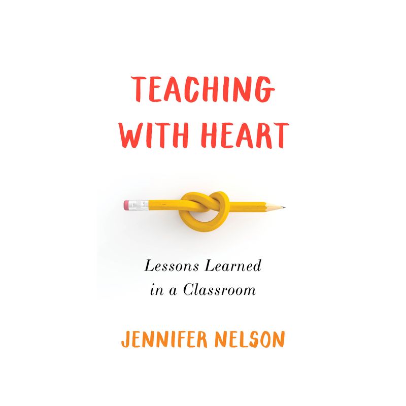 Teaching with Heart - by  Jennifer Nelson (Paperback), 1 of 2