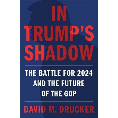 In Trump's Shadow - by  David M Drucker (Hardcover)