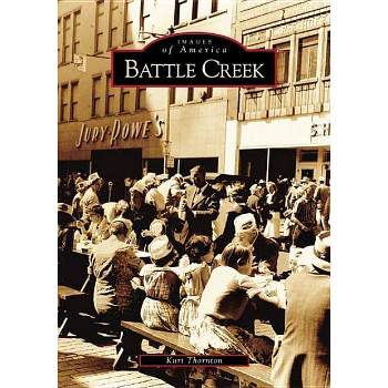 Battle Creek - (Images of America) by  Kurt Thornton (Paperback)