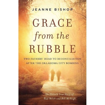 Grace from the Rubble - by  Jeanne Bishop (Hardcover)