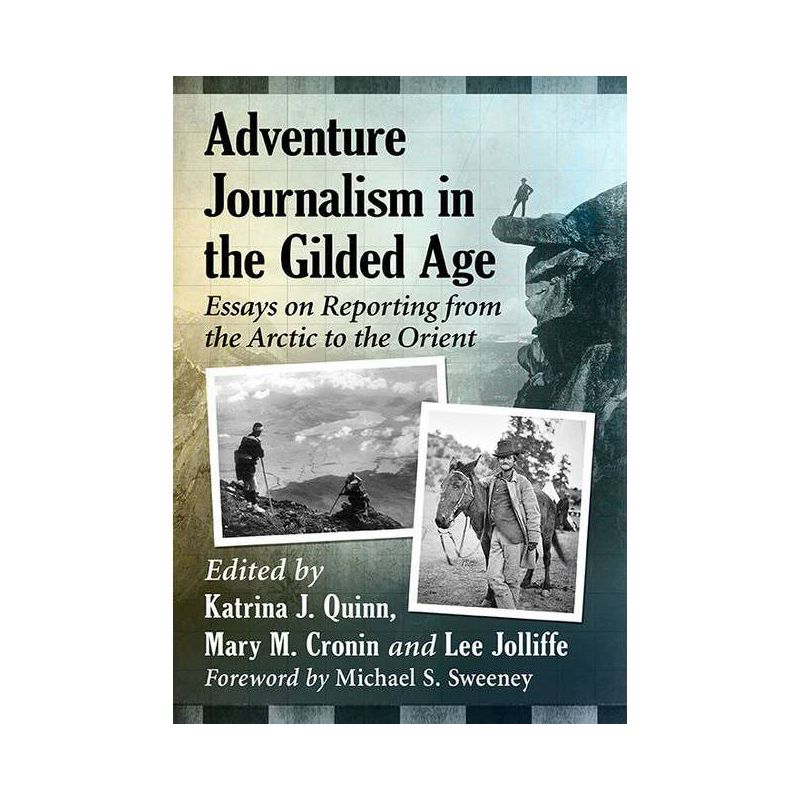 Adventure Journalism in the Gilded Age - by  Katrina J Quinn & Mary M Cronin & Lee Jolliffe (Paperback), 1 of 2