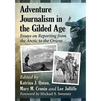Adventure Journalism in the Gilded Age - by  Katrina J Quinn & Mary M Cronin & Lee Jolliffe (Paperback)