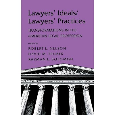 Lawyers' Ideals/Lawyers' Practices - by  Robert L Nelson & David Trubek & Rayman L Solomon (Hardcover)