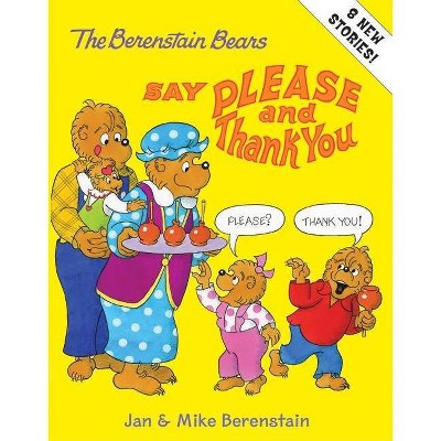 The Berenstain Bears Say Please and Thank You - by  Jan Berenstain & Mike Berenstain (Hardcover)