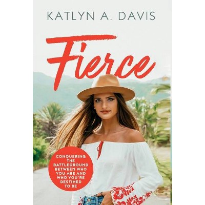 Fierce - by  Katlyn A Davis (Hardcover)