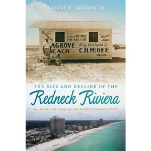 Rise and Decline of the Redneck Riviera - by  Harvey H Jackson (Paperback) - 1 of 1