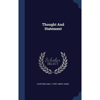 Thought and Statement - by  William G Leary & Steel Smith James (Hardcover)