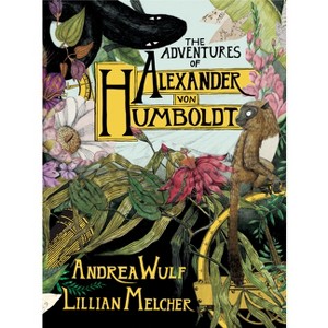 The Adventures of Alexander Von Humboldt - (Pantheon Graphic Library) by  Andrea Wulf (Hardcover) - 1 of 1