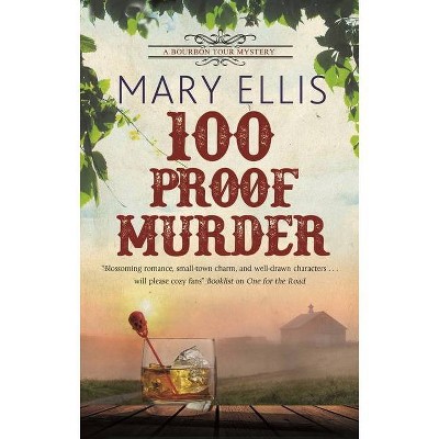 100 Proof Murder - (A Bourbon Tour Mystery) by  Mary Ellis (Hardcover)