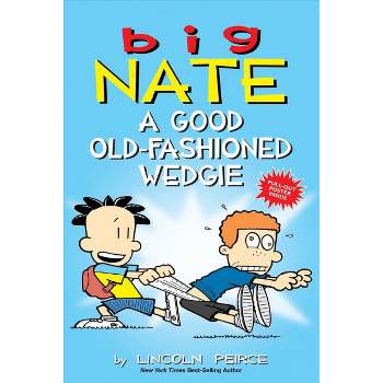 Big Nate: A Good Old-Fashioned Wedgie 08/29/2017 - by Lincoln Peirce (Paperback)