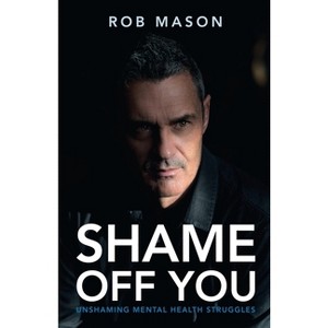 Shame Off You - by  Rob Mason (Paperback) - 1 of 1