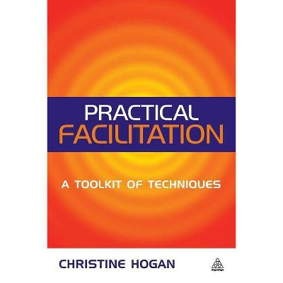 Practical Facilitation - by  Christine Hogan (Paperback)