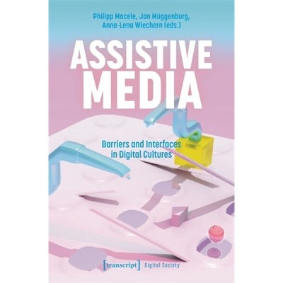 Assistive Media - by  Philipp Macele & Jan Müggenburg & Anna-Lena Wiechern (Paperback)