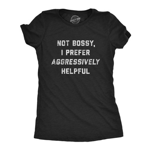 Womens Not Bossy I Prefer Aggressively Helpful Tshirt Funny Sarcastic Rude Novelty Graphic Tee - Crazy Dog Women's T Shirt - image 1 of 4