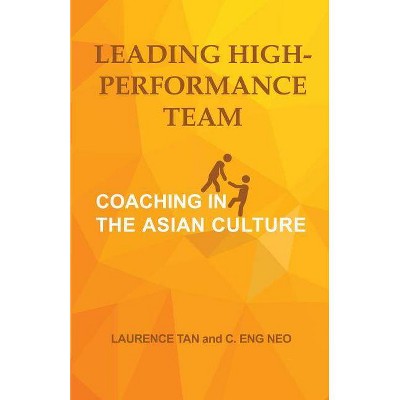 Leading High-Performance Team - by  Laurence Tan & Eng Neo C (Paperback)