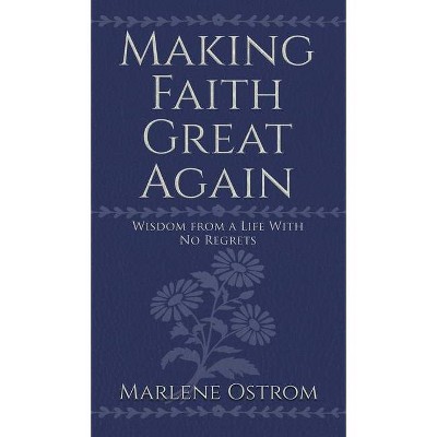 Making Faith Great Again - by  Marlene Ostrom (Hardcover)