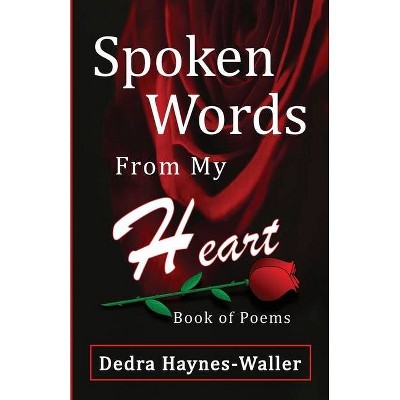 Spoken Words from My Heart - by  Dedra Haynes-Waller (Paperback)