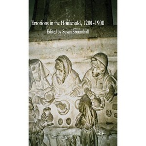 Emotions in the Household, 1200-1900 - by  S Broomhall (Hardcover) - 1 of 1