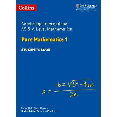 Cambridge International as and a Level Mathematics Pure Mathematics 1 Student Book - (Cambridge International Examinations) by  Helen Ball