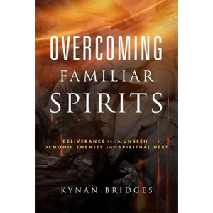 Overcoming Familiar Spirits - by  Kynan Bridges (Paperback) - 1 of 1