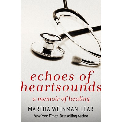 Echoes of Heartsounds - by  Martha Weinman Lear (Paperback)