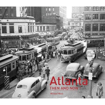  Atlanta Then and Now(r) - by  Michael Rose (Hardcover) 