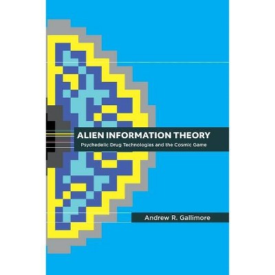 Alien Information Theory - by  Andrew R Gallimore (Paperback)