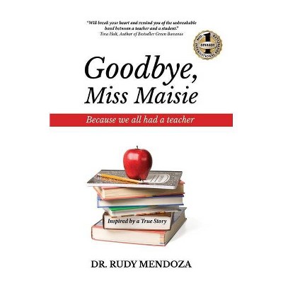 Goodbye, Miss Maisie - by  Rudy Mendoza (Paperback)