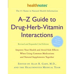 A-Z Guide to Drug-Herb-Vitamin Interactions Revised and Expanded 2nd Edition - by  Alan R Gaby & Inc Healthnotes (Paperback) - 1 of 1