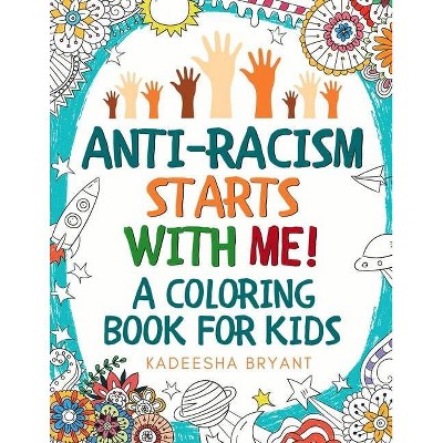 Anti-Racism Starts With Me - by  Kadeesha Bryant (Paperback)