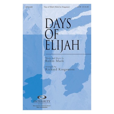 Integrity Music Days of Elijah SATB Arranged by Richard Kingsmore