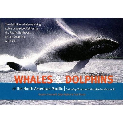 Whales & Dolphins of the North American Pacific - by  Graeme Cresswell & Dylan Walker & Todd Pusser (Paperback)