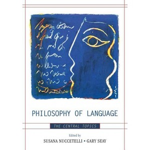 Philosophy of Language - by  Susana Nuccetelli & Gary Seay (Paperback) - 1 of 1