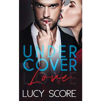 Undercover Love - by  Lucy Score (Paperback)