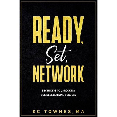 Ready, Set, Network - by  Kc Townes (Paperback)