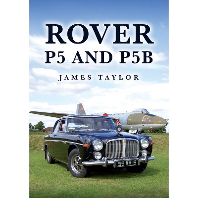 Rover P5 and P5b - by  James Taylor (Paperback)