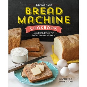 The No-Fuss Bread Machine Cookbook - by  Michelle Anderson (Paperback) - 1 of 1