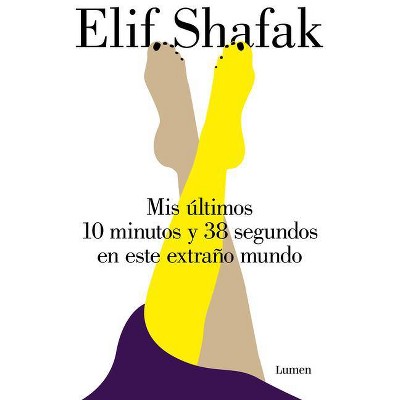 MIS Últimos 10 Minutos Y 38 Segundos En Este Extraño Mundo / 10 Minutes 38 Seconds in This Strange World - by  Shafak (Paperback)