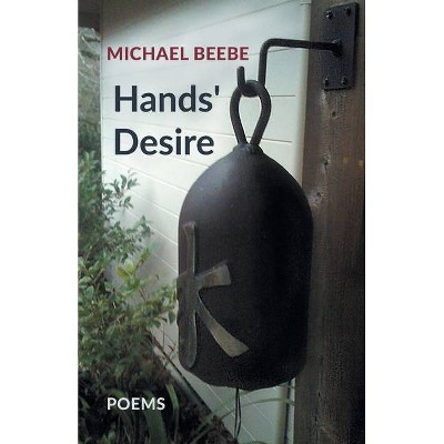 Hands' Desire - by  Michael Beebe (Paperback)